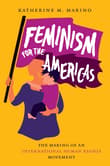 Book cover of Feminism for the Americas: The Making of an International Human Rights Movement