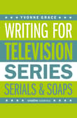 Book cover of Writing for Television: Series, Serials and Soaps