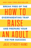 Book cover of How to Raise an Adult: Break Free of the Overparenting Trap and Prepare Your Kid for Success