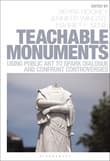 Book cover of Teachable Monuments: Using Public Art to Spark Dialogue and Confront Controversy