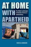 Book cover of At Home with Apartheid: The Hidden Landscapes of Domestic Service in Johannesburg