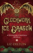 Book cover of The Clockwork Ice Dragon: A Steampunk Christmas Novella