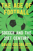 Book cover of The Age of Football: Soccer and the 21st Century