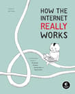 Book cover of How The Internet Really Works: An Illustrated Guide to Protocols, Privacy, Censorship, and Governance