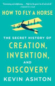 Book cover of How to Fly a Horse: The Secret History of Creation, Invention, and Discovery