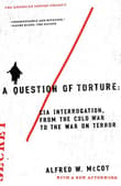 Book cover of A Question of Torture: CIA Interrogation, from the Cold War to the War on Terror