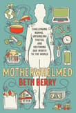 Book cover of Motherwhelmed: Challenging Norms, Untangling Truths, and Restoring Our Worth to the World