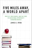 Book cover of Five Miles Away, A World Apart: One City, Two Schools, and the Story of Educational Opportunity in Modern America