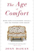 Book cover of The Age of Comfort: When Paris Discovered Casual - and the Modern Home Began