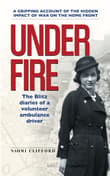 Book cover of Under Fire: The Blitz diaries of a volunteer ambulance driver