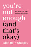 Book cover of You're Not Enough (and That's Okay): Escaping the Toxic Culture of Self-Love