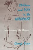 Book cover of Children and Play in the Holocaust: Games among the Shadows