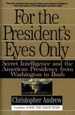 Book cover of For the President's Eyes Only: Secret Intelligence and the American Presidency from Washington to Bush