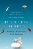 Book cover of The Silken Thread: Five Insects and Their Impacts on Human History