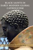 Book cover of Black Saints in Early Modern Global Catholicism
