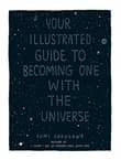 Book cover of Your Illustrated Guide To Becoming One With The Universe
