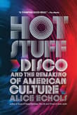 Book cover of Hot Stuff: Disco and the Remaking of American Culture