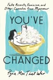Book cover of You've Changed: Fake Accents, Feminism, and Other Comedies from Myanmar
