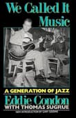 Book cover of We Called It Music: A Generation of Jazz
