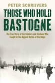 Book cover of Those Who Hold Bastogne: The True Story of the Soldiers and Civilians Who Fought in the Biggest Battle of the Bulge