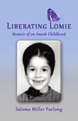 Book cover of Liberating Lomie: Memoir of an Amish Childhood