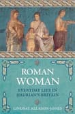 Book cover of Roman Woman: Everyday Life in Hadrian's Britain