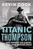 Book cover of Titanic Thompson: Card-Sharking, Gun-Slinging, Fast-Living American Legend