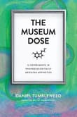 Book cover of The Museum Dose: 12 Experiments in Pharmacologically Mediated Aesthetics