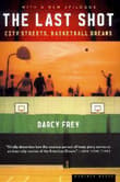 Book cover of The Last Shot: City Streets, Basketball Dreams