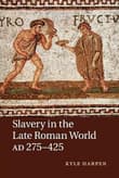 Book cover of Slavery in the Late Roman World, Ad 275-425