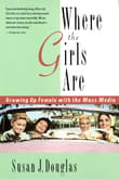 Book cover of Where the Girls Are: Growing Up Female with the Mass Media