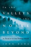Book cover of In the Valleys of the Noble Beyond: In Search of the Sasquatch
