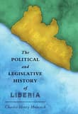 Book cover of The Political and Legislative History of Liberia