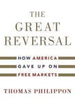 Book cover of The Great Reversal: How America Gave Up on Free Markets