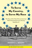 Book cover of To Serve My Country, to Serve My Race: The Story of the Only African-American WACS Stationed Overseas During World War II
