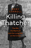 Book cover of Killing Thatcher: The IRA, the Manhunt and the Long War on the Crown