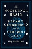 Book cover of The Nocturnal Brain: Nightmares, Neuroscience, and the Secret World of Sleep