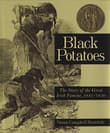 Book cover of Black Potatoes: The Story of the Great Irish Famine, 1845-1850