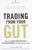 Book cover of Trading from Your Gut: How to Use Right Brain Instinct & Left Brain Smarts to Become a Master Trader