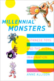 Book cover of Millennial Monsters: Japanese Toys and the Global Imagination