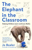 Book cover of The Elephant in the Classroom: Helping Children Learn and Love Maths