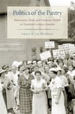 Book cover of Politics of the Pantry: Housewives, Food, and Consumer Protest in Twentieth-Century America