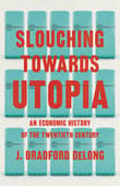 Book cover of Slouching Toward Utopia: An Economic History of the Twentieth Century