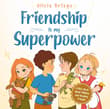 Book cover of Friendship is My Superpower