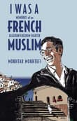 Book cover of I Was a French Muslim: Memories of an Algerian Freedom Fighter