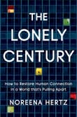 Book cover of The Lonely Century: How to Restore Human Connection in a World That's Pulling Apart