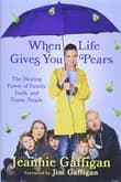 Book cover of When Life Gives You Pears: The Healing Power of Family, Faith, and Funny People
