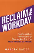 Book cover of Reclaim Your Workday: Sustainable Productivity Strategies for the New World of Work