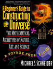 Book cover of The Beginner's Guide to Constructing the Universe: The Mathematical Archetypes of Nature, Art, and Science