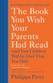 Book cover of The Book You Wish Your Parents Had Read: (and Your Children Will Be Glad That You Did)